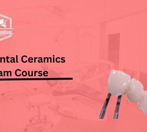 Dental Ceramics Exam Course